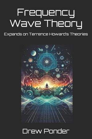Frequency Wave Theory: Expands on Terrence Howard's Theories image number 0