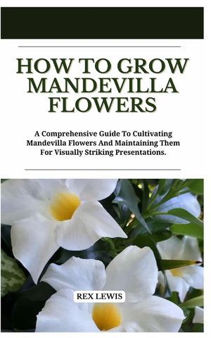 How to Grow Mandevilla Flowers: A Comprehensive Guide To Cultivating Mandevilla Flowers And Maintaining Them For Visually Striking Presentations. image number 0