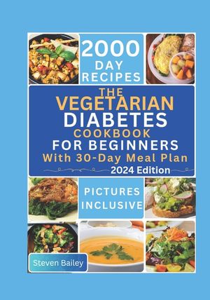 The Vegetarian Diabetes Cookbook for Beginners: 2000 Days Of Flavorful, Easy and Diabetic Friendly Homemade Recipes to Maintain Health and Optimal Blo image number 0