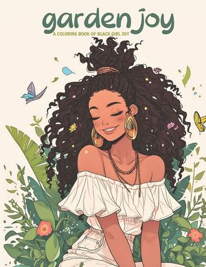 Garden Joy: A Coloring Book of Black Girl Joy: relax and unwind with this stress-relieving and inspirational coloring book featuri image number 0