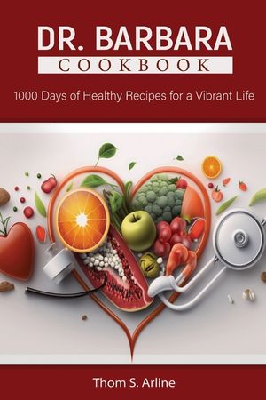 Dr. Barbara Cookbook: 1000 Days of Healthy Recipes for a Vibrant Life image number 0