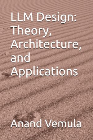 LLM Design: Theory, Architecture, and Applications image number 0