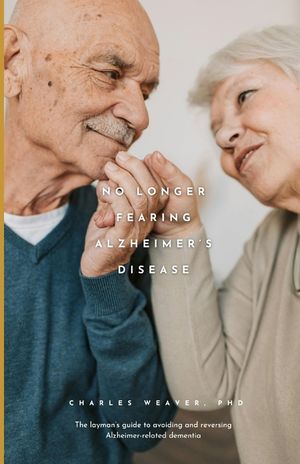 No longer fearing Alzheimer's Disease: The layman's guide to avoiding and reversing Alzheimer-related dementia image number 0