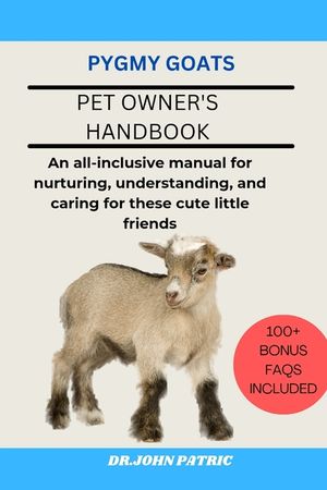 Pygmy Goats: An all-inclusive manual for nurturing, understanding, and caring for these cute little friends image number 0