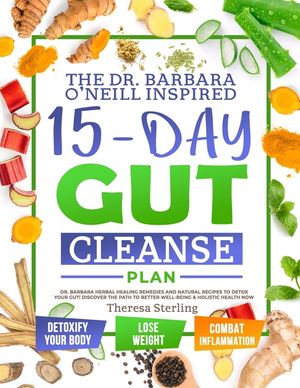 The Dr. Barbara O'Neill Inspired 15-Day Gut Cleanse Plan: Dr. Barbara Herbal Healing Remedies And Natural Recipes to Detox Your Gut! Discover The Path image number 0
