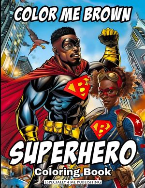 Color Me Brown: SUPERHERO Coloring Book: Showcasing the strength and diversity of Black SUPERHEROES, featuring inspiring illustrations image number 0