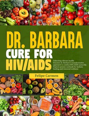 Dr. Barbara Cure for HIV/AIDS: Unlocking Vibrant Health; Discover Dr.Barbara Transformative Approach To Combat HIV/AIDS Naturally. Explore Proven Met image number 0