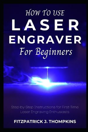 How to use Laser Engraver for Beginners: Step-by-Step Instructions for First-Time Laser Engraving Enthusiasts image number 0