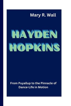 Hayden Hopkins: From Puyallup to the Pinnacle of Dance - Life in Motion image number 0