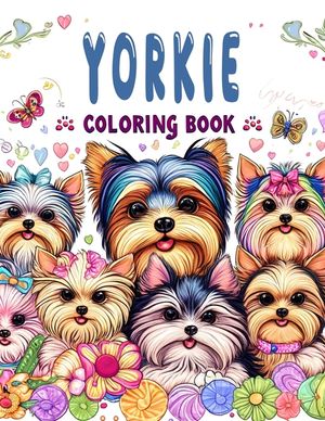 Yorkie Coloring book: Experience Pure Happiness and Delight with These Perfect Pups - Coloring Fun for Yorkie Enthusiasts of All Ages! image number 0