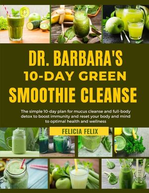 Dr. Barbara 10-Day Green Smoothie Cleanse: The simple 10-day plan for mucus and full- body detox to boost immunity and reset your body and mind for op image number 0