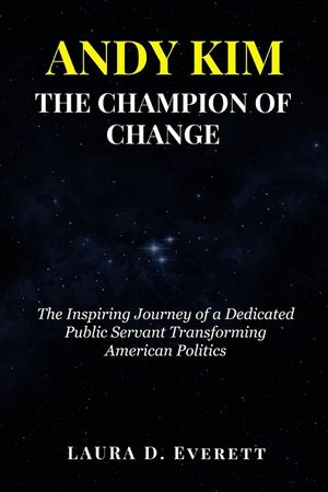 Andy Kim the Champion of Change: The Inspiring Journey of a Dedicated Public Servant Transforming American Politics image number 0