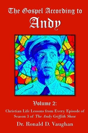 The Gospel According to Andy, Volume 2: Christian Life Lessons from Every Episode of Season 3 of The Andy Griffith Show image number 0