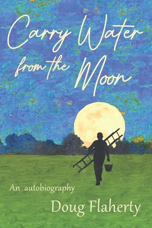 Carry Water From the Moon: The Path to Becoming a Modern Shaman image number 0