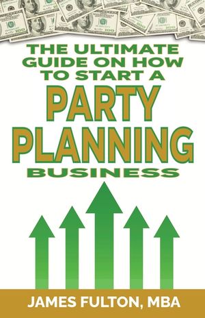 The Ultimate Guide on How To Start a Party Planning Business image number 0
