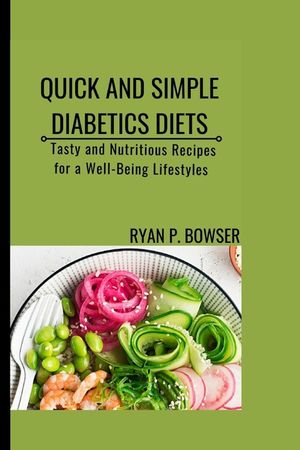 Quick and Simple Diabetics Diets: Tasty and Nutritious Recipes for a Well-Being Lifestyles image number 0