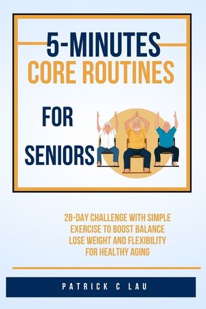 5 minute core routines for seniors: 28 day challenge with simple exercise to boost balance, lose weight and flexibility for healthy aging image number 0