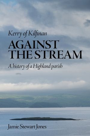 Kerry of Kilfinan: Against the Stream image number 0