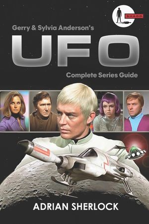 Gerry and Sylvia Anderson's UFO: Complete Series Guide: Collector's Edition image number 0