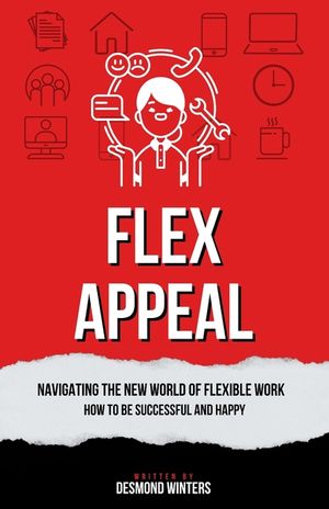 Flex Appeal: Navigating the New World of Flexible Work. How to be Successful and Happy. image number 0