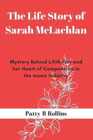 The Life Story of Sarah McLachlan: Mystery Behind Lilith Fair and Her Heart of Compassion in the Music Industry image number 0