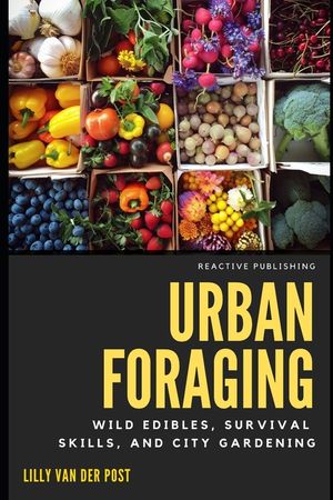 Urban Foraging: Wild Edibles, Survival Skills, and City Gardening image number 0