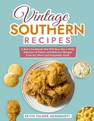 Vintage Southern Recipes: A Retro Cookbook That Will Give You a Wide Selection of Classic and Delicious Recipes From the Warm and Hospitable Sou image number 0
