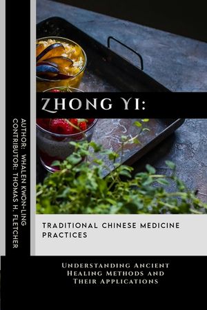 Zhong Yi: Traditional Chinese Medicine Practices: Understanding Ancient Healing Methods and Their Applications image number 0
