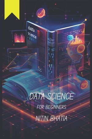 Data Science for Beginners: Unlocking the Power of Data for teens, beginners and all those keen-agers image number 0