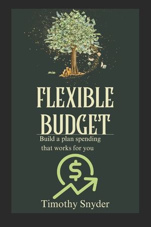 The Flexible Budget: Build a Spending Plan That Works for You image number 0