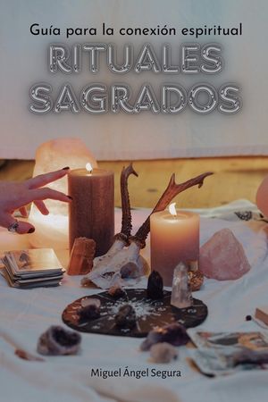 Rituales sagrados: Gu&iacute;a para la conexi&oacute;n espiritual image number 0