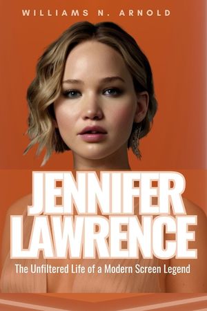 Jennifer Lawrence: The Unfiltered Life of a Modern Screen Legend image number 0