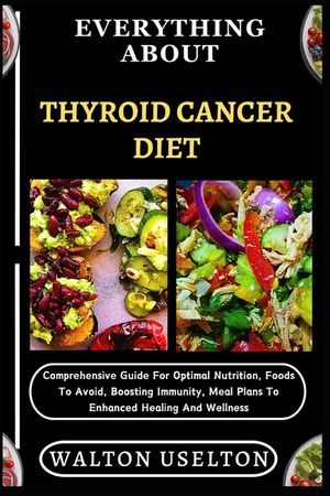 Everything about Thyroid Cancer Diet: Comprehensive Guide For Optimal Nutrition, Foods To Avoid, Boosting Immunity, Meal Plans To Enhanced Healing And image number 0