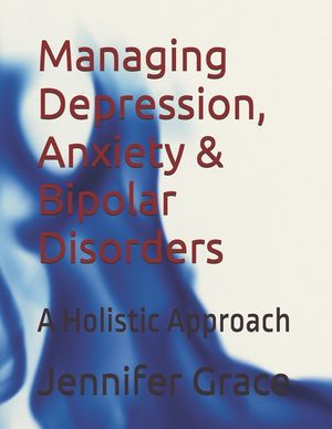 Managing Depression, Anxiety & Bipolar Disorders: A Holistic Approach image number 0