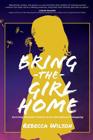 Bring the Girl Home: Surviving Domestic Violence and an International Kidnapping image number 0