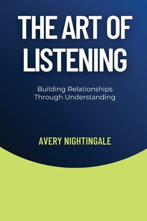 The Art of Listening: Building Relationships Through Understanding image number 0