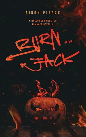 Burn for Jack: A Dark Monster Romance image number 0
