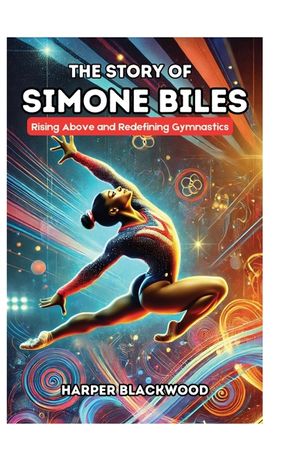 The Story of Simone Biles: Rising Above and Redefining Gymnastics image number 0