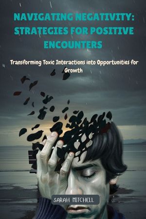 Navigating Negativity: Transforming Toxic Interactions into Opportunities for Growth image number 0