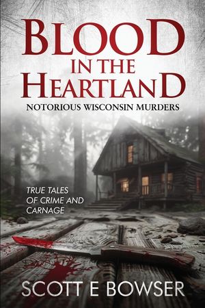 Blood in the Heartland: Notorious Wisconsin Murderers image number 0
