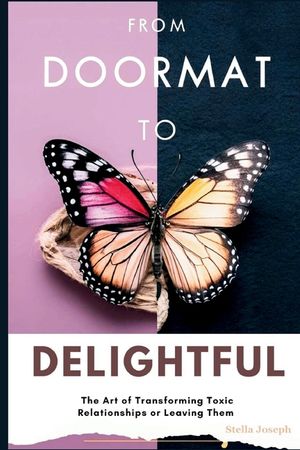 From Doormat to Delightful: The Art of Transforming Toxic Relationships or Leaving Them image number 0