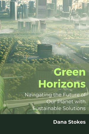 Green Horizons: Navigating the Future of Our Planet with Sustainable Solutions image number 0