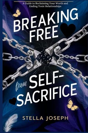 Breaking Free from Self-Sacrifice: A Guide to Reclaiming Your Worth and Ending Toxic Relationships image number 0
