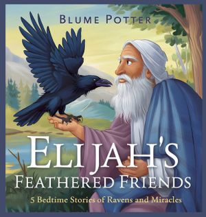 Elijah's Feathered Friends: 5 Bedtime Stories of Ravens and Miracles image number 0