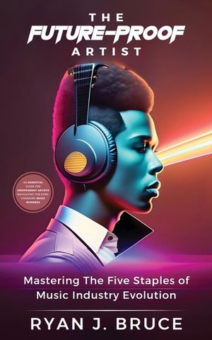The Future-Proof Artist: Mastering The Five Staples of Music Industry Evolution image number 0