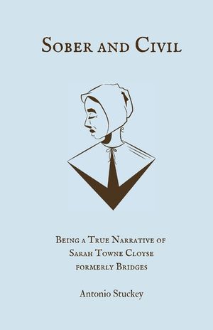Sober and Civil: Being a true narrative of one Sarah Towne Cloyse, formerly Bridges image number 0