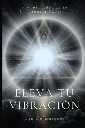Eleva tu Vibraci&oacute;n: Armonizando con la Conciencia Superior image number 0