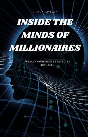 Inside the Minds of Millionaires: Wealth-Building Strategies Revealed image number 0