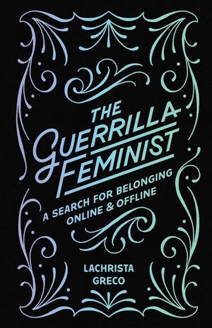 The Guerrilla Feminist: A Search for Belonging Online and Offline image number 0