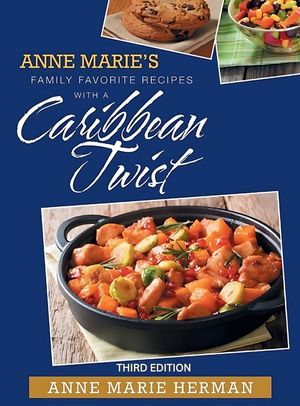 Anne Marie's Favorite Recipes with a Caribbean Twist 3rd edition image number 0